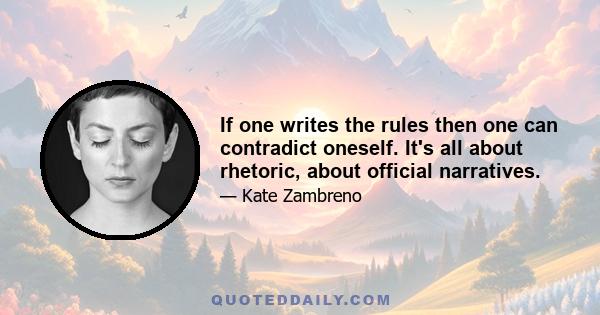 If one writes the rules then one can contradict oneself. It's all about rhetoric, about official narratives.