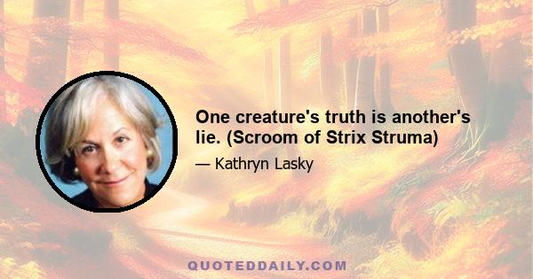 One creature's truth is another's lie. (Scroom of Strix Struma)