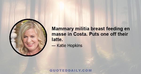 Mammary militia breast feeding en masse in Costa. Puts one off their latte.