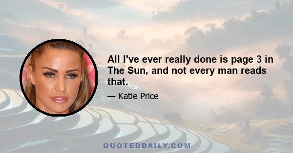All I've ever really done is page 3 in The Sun, and not every man reads that.