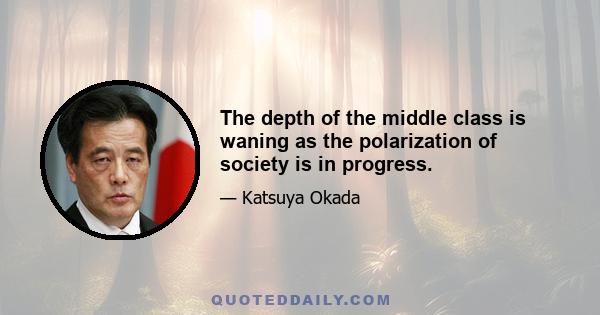 The depth of the middle class is waning as the polarization of society is in progress.