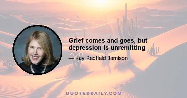 Grief comes and goes, but depression is unremitting