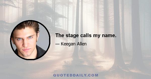 The stage calls my name.