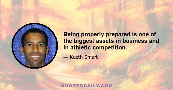 Being properly prepared is one of the biggest assets in business and in athletic competition.