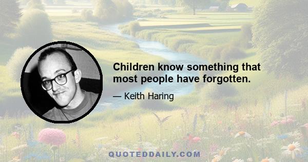 Children know something that most people have forgotten.