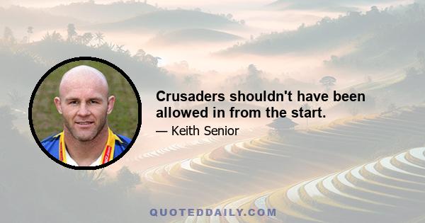 Crusaders shouldn't have been allowed in from the start.