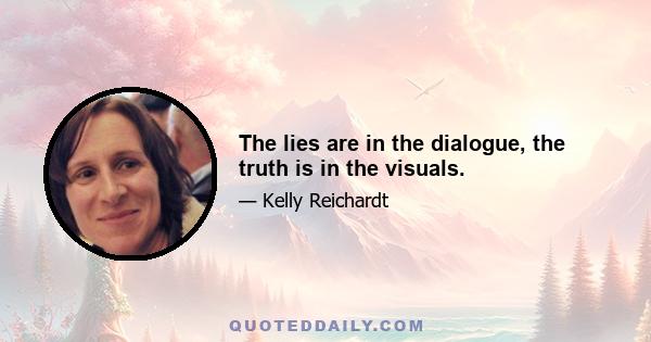 The lies are in the dialogue, the truth is in the visuals.