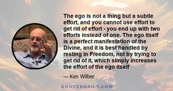 The ego is not a thing but a subtle effort, and you cannot use effort to get rid of effort - you end up with two efforts instead of one. The ego itself is a perfect manifestation of the Divine, and it is best handled by 