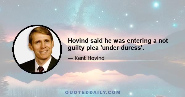 Hovind said he was entering a not guilty plea 'under duress'.