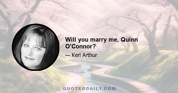 Will you marry me, Quinn O'Connor?