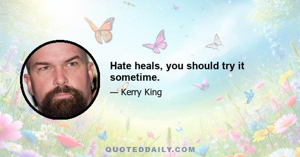 Hate heals, you should try it sometime.