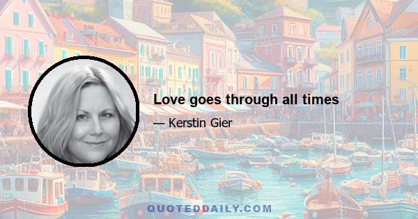 Love goes through all times