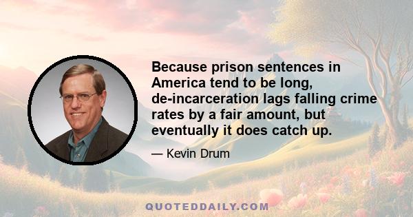 Because prison sentences in America tend to be long, de-incarceration lags falling crime rates by a fair amount, but eventually it does catch up.