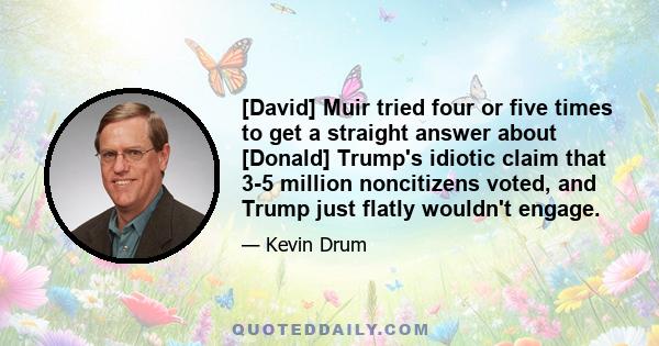 [David] Muir tried four or five times to get a straight answer about [Donald] Trump's idiotic claim that 3-5 million noncitizens voted, and Trump just flatly wouldn't engage.