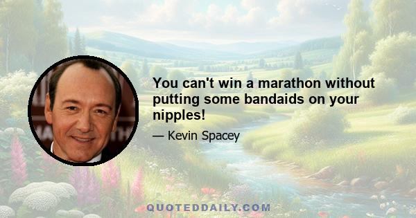 You can't win a marathon without putting some bandaids on your nipples!