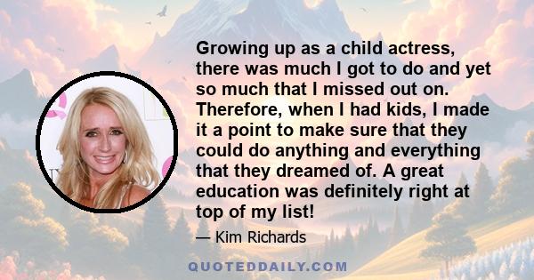 Growing up as a child actress, there was much I got to do and yet so much that I missed out on. Therefore, when I had kids, I made it a point to make sure that they could do anything and everything that they dreamed of. 