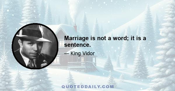 Marriage is not a word; it is a sentence.