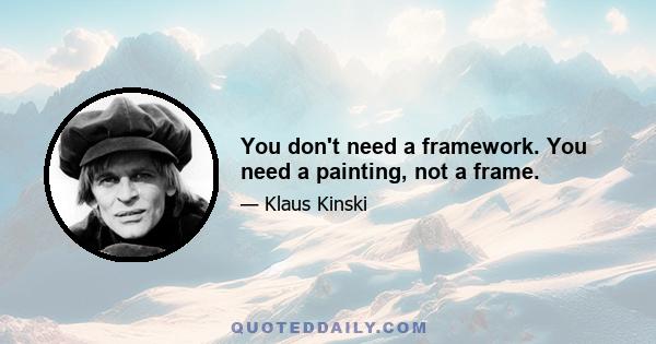 You don't need a framework. You need a painting, not a frame.