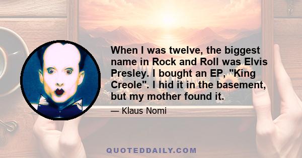 When I was twelve, the biggest name in Rock and Roll was Elvis Presley. I bought an EP, King Creole. I hid it in the basement, but my mother found it.