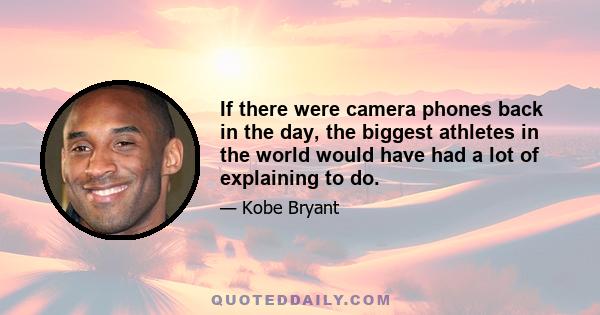 If there were camera phones back in the day, the biggest athletes in the world would have had a lot of explaining to do.