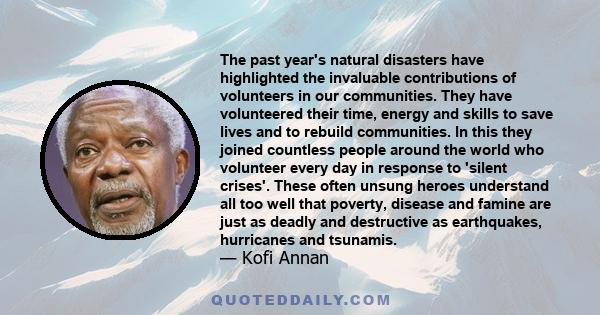 The past year's natural disasters have highlighted the invaluable contributions of volunteers in our communities. They have volunteered their time, energy and skills to save lives and to rebuild communities. In this