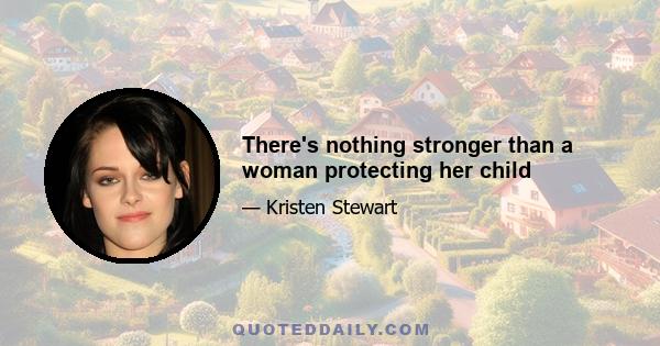 There's nothing stronger than a woman protecting her child