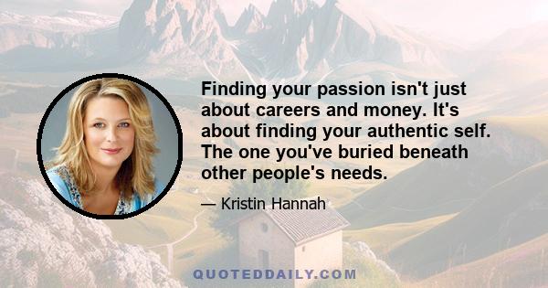 Finding your passion isn't just about careers and money. It's about finding your authentic self. The one you've buried beneath other people's needs.