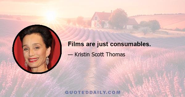 Films are just consumables.