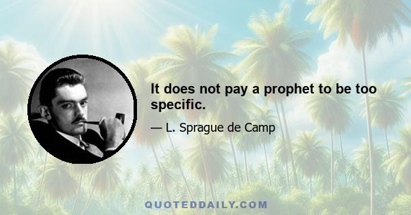 It does not pay a prophet to be too specific.