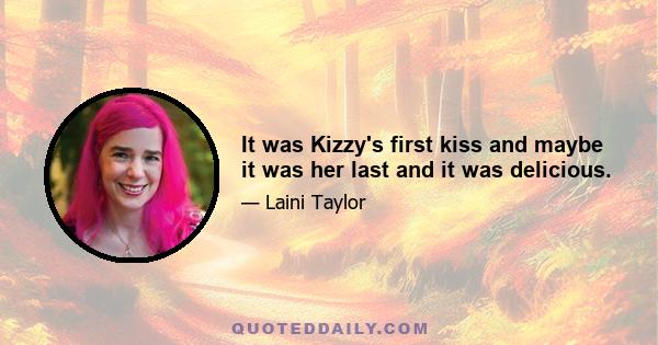 It was Kizzy's first kiss and maybe it was her last and it was delicious.