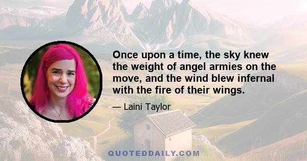 Once upon a time, the sky knew the weight of angel armies on the move, and the wind blew infernal with the fire of their wings.