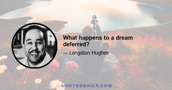 What happens to a dream deferred?