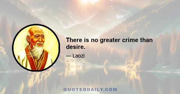 There is no greater crime than desire.