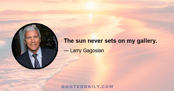 The sun never sets on my gallery.