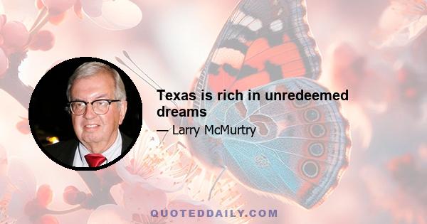 Texas is rich in unredeemed dreams