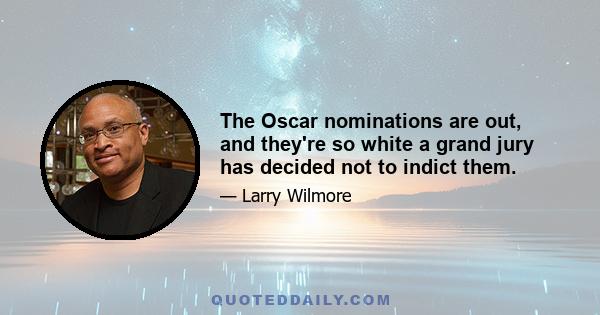 The Oscar nominations are out, and they're so white a grand jury has decided not to indict them.