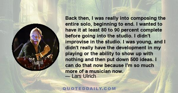 Back then, I was really into composing the entire solo, beginning to end. I wanted to have it at least 80 to 90 percent complete before going into the studio. I didn't improvise in the studio. I was young, and I didn't