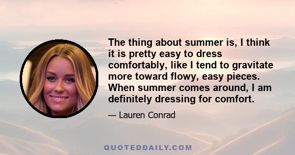 The thing about summer is, I think it is pretty easy to dress comfortably, like I tend to gravitate more toward flowy, easy pieces. When summer comes around, I am definitely dressing for comfort.