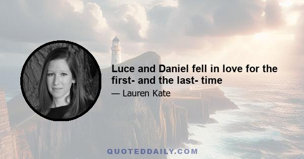 Luce and Daniel fell in love for the first- and the last- time