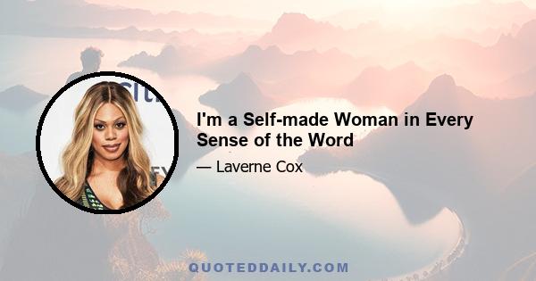 I'm a Self-made Woman in Every Sense of the Word