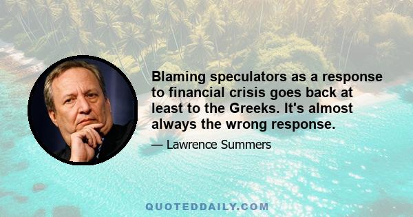 Blaming speculators as a response to financial crisis goes back at least to the Greeks. It's almost always the wrong response.