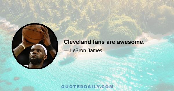 Cleveland fans are awesome.