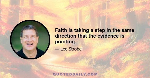 Faith is taking a step in the same direction that the evidence is pointing.