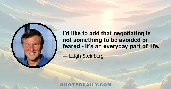 I'd like to add that negotiating is not something to be avoided or feared - it's an everyday part of life.