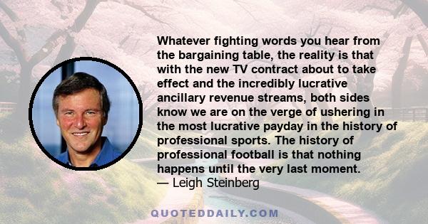 Whatever fighting words you hear from the bargaining table, the reality is that with the new TV contract about to take effect and the incredibly lucrative ancillary revenue streams, both sides know we are on the verge