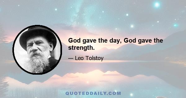 God gave the day, God gave the strength.