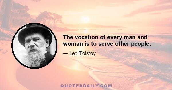 The vocation of every man and woman is to serve other people.