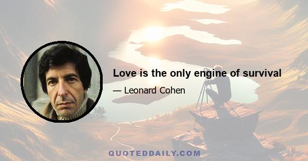 Love is the only engine of survival