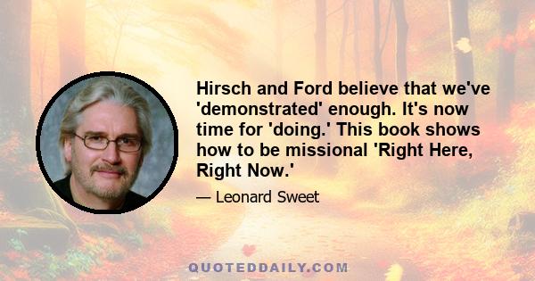 Hirsch and Ford believe that we've 'demonstrated' enough. It's now time for 'doing.' This book shows how to be missional 'Right Here, Right Now.'