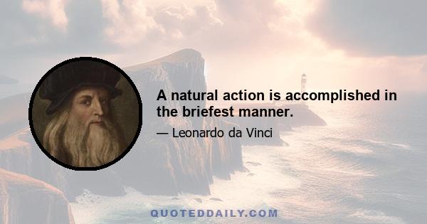 A natural action is accomplished in the briefest manner.